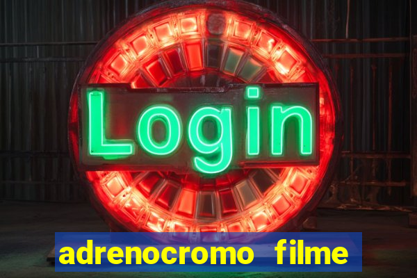 adrenocromo filme onde assistir